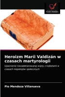 Heroizm Maríi Valdizán w czasach martyrologii: Ujawnienie niezadeklarowanej wojny z kobietami w czasach niepokojów społecznych 6203641774 Book Cover