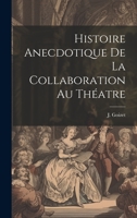 Histoire Anecdotique de la Collaboration au Théatre 1022088858 Book Cover