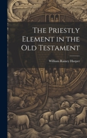 The Priestly Element in the Old Testament 1022142569 Book Cover