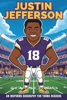 Justin Jefferson: An Inspiring Biography for Young Readers- The High Flying Football Hero- Incredible Journey of the Minnesota Vikings' Star Wide Receiver. B0DYF7MXK8 Book Cover