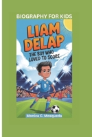 LIAM DELAP: The Boy Who Loved to Score- Biography For Kids B0DSZL6XY1 Book Cover