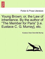 Young Brown: Or, the Law of Inheritance, by the Author of 'The Member for Paris' 1241390002 Book Cover