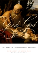 Good God: The Theistic Foundations of Morality 0199751811 Book Cover