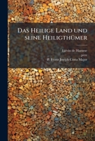 Das Heilige Land Und Seine Heiligthümer: Ein Pilgerführer, Zugeleich Zur Erinnerung An Die Pilgerfahrt, Wie Auch Zum Privatstudium, Volume 1... 1247223213 Book Cover