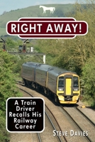 Right Away!: A Train Driver Recalls His Railway Career 1789630355 Book Cover