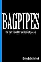 Bagpipes, the Instrument for Intelligent People : College Ruled Notebook 1720263426 Book Cover