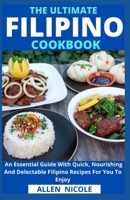 The Ultimate Filipino Cookbook: An Essential Guide With Quick, Nourishing And Delectable Filipino Recipes For You To Enjoy B096TRRN3H Book Cover