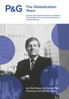 P&G the Globalization Years: Lessons Learned during Procter & Gamble's Transformation from an American Exporter to a Global Marketer 1662931972 Book Cover