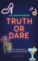 The Couples Truth Or Dare Edition - Sexy conversations to know your partner better! 1925992497 Book Cover