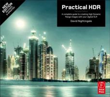Practical HDR: A complete guide to creating High Dynamic Range images with your Digital SLR