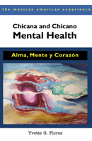 Chicana and Chicano Mental Health: Alma, Mente y Corazón 0816529744 Book Cover