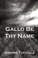 Gallo Be Thy Name: The Inside Story of How One Family Rose to Dominate the U.S. Wine Market 1935199048 Book Cover