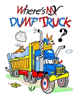 Where's My Dump Truck?: With The Chicks And Their Coop Pets 169902779X Book Cover