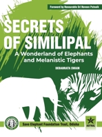 Secrets of Similipal: A Wonderland of Elephants and Melanistic Tigers 9354616569 Book Cover