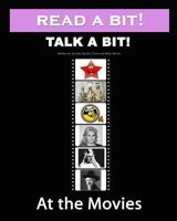 Read a Bit! Talk a Bit!: At the Movies 1460977386 Book Cover