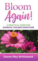 Bloom Again!: A Practical Guide for Domestic Violence Survivors 194929725X Book Cover