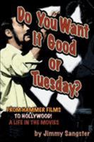 Do You Want It Good or Tuesday?: From Hammer Films to Hollywood!: A Life in the Movies: An Autobiography 1887664130 Book Cover