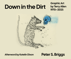 Down in the Dirt: Graphic Art by Terry Allen, 1970–2025 (Grover E. Murray Studies in the American Southwest) 1682833143 Book Cover