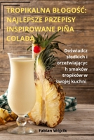 Tropikalna BlogoŚĆ: Najlepsze Przepisy Inspirowane Piña ColadĄ 1835317456 Book Cover