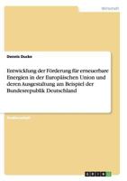 Entwicklung der F�rderung f�r erneuerbare Energien in der Europ�ischen Union und deren Ausgestaltung am Beispiel der Bundesrepublik Deutschland 3640494903 Book Cover