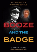 Booze and the Badge: A Cop's Battle with the Bottle 1525585339 Book Cover