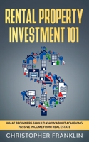 Rental Property Investment 101: What Beginners Should Know About Achieving Passive Income From Real Estate B08GRN9YMM Book Cover