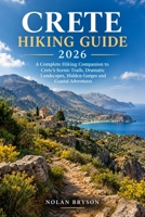 CRETE HIKING GUIDE 2026: A Complete Hiking Companion to Crete's Scenic Trails, Dramatic Landscapes, Hidden Gorges and Coastal Adventures (The Trail Explorer Hiking Guide Series) B0HJZFMXTF Book Cover
