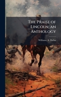 The Praise of Lincoln; an Anthology 102419082X Book Cover
