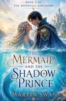 The Mermaid and the Shadow Prince (The Moonfall Kingdom) B0HC6P4TWC Book Cover
