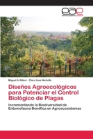 Diseños Agroecológicos para Potenciar el Control Biológico de Plagas: Incrementando la Biodiversidad de Entomofauna Benéfica en Agroecosistemas 3847363190 Book Cover