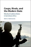 Coups, Rivals, and the Modern State: Why Rural Coalitions Matter in Sub-Saharan Africa 1108411673 Book Cover