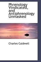 Phrenology Vindicated, and Antiphrenology Unmasked 1437060986 Book Cover