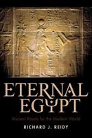 Eternal Egypt: Ancient Rituals for the Modern World 1440192464 Book Cover