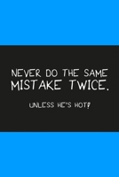 Never do the same mistake twice unless he's hot light blue: Notebook, Diary and Journal with 120 Lined Pages for funny people 1670964868 Book Cover