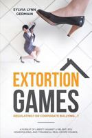 Extortion Games: Regulating? Or Corporate Bullying...? 1773705261 Book Cover
