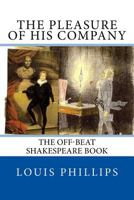 The Pleasure of His Company: The Off-Beat Shakespeare Book 1546430466 Book Cover