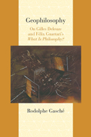 Geophilosophy: On Gilles Deleuze and Felix Guattari's "What Is Philosophy?" 0810129442 Book Cover
