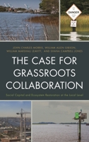 The Case for Grassroots Collaboration: Social Capital and Ecosystem Restoration at the Local Level 1498515339 Book Cover