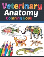 Veterinary Anatomy Coloring Book: Veterinary Anatomy Student's Self-Test Coloring Book. Great Gift For Boys & Girls. Anatomy Workbook For Kids. Veteri B08VYFJS29 Book Cover