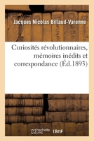 Curiosités révolutionnaires, mémoires inédits et correspondance 2019677334 Book Cover