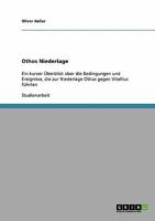 Othos Niederlage : Ein kurzer ?berblick ?ber die Bedingungen und Ereignisse, die zur Niederlage Othos gegen Vitellius f?hrten 3638917487 Book Cover