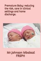 Premature Baby: reducing the risk, care in clinical settings and home discharge. 1082204765 Book Cover