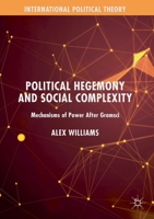 Political Hegemony and Social Complexity: Mechanisms of Power After Gramsci 3030197972 Book Cover