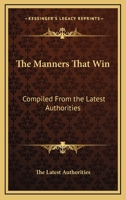 The Manners That Win: Compiled From the Latest Authorities 1163379727 Book Cover