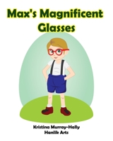 Max's Magnificent Glasses 0994273800 Book Cover