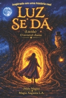 Luz se dá (Lúcida): O invisível chama (Portuguese Edition) B0H155S61B Book Cover
