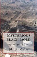 Mysterious Black Gold: Espionage-Thriller 150760081X Book Cover