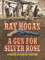 A Gun for Silver Rose 1574902504 Book Cover
