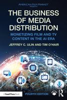 The Business of Media Distribution: Monetizing Film, TV, and Video Content in an AI Infused World (American Film Market Presents) 1032761067 Book Cover