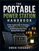 THE PORTABLE POWER STATION HANDBOOK: A Plain-English Guide To Choosing, Setting Up, Solar Charging, And Troubleshooting Your Home Backup Power System B0H83LQQJ3 Book Cover